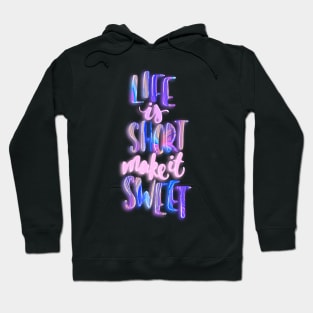 Life is short make it sweet 1 Hoodie